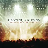 Casting Crowns - The Altar and the Door Live