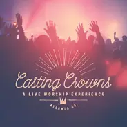 Casting Crowns - A Live Worship Experience