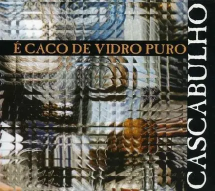 Cascabulho - E Caco de Vidro Puro
