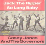 Casey Jones & The Governors - Jack The Ripper / So Long Baby