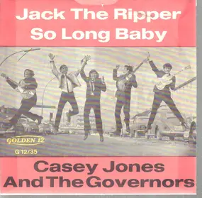 Casey Jones And The Governors - Jack The Ripper / So Long Baby