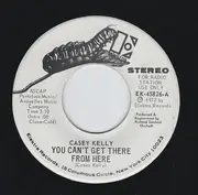 7inch Vinyl Single - Casey Kelly - You Can't Get There From Here