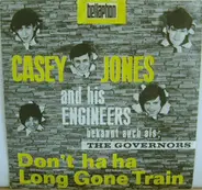 Casey Jones And His Engineers - Don't Ha Ha / Long Gone Train