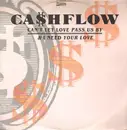 12inch Vinyl Single - Cashflow - Can't Let Love Pass Us By / I Need Your Love