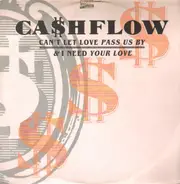 Cashflow - Can't Let Love Pass Us By / I Need Your Love