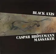 Caspar Brötzmann Massaker - Black Axis