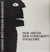 Caspar Brötzmann Massaker - Der Abend der Schwarzen Folklore