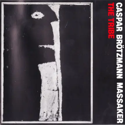 Caspar Brötzmann Massaker - The Tribe