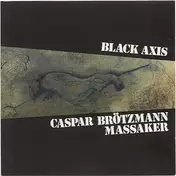 Caspar Brötzmann Massaker - Black Axis