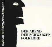 CD - Caspar Brötzmann Massaker - Der Abend Der Schwarzen Folklore - Jewelcase