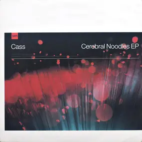 Cass Cutbush - Cerebral Noodles EP