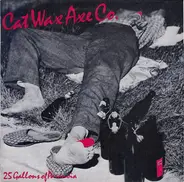 Cat Wax Axe Co. - 25 Gallons Of Paranoia