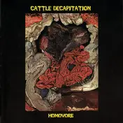 Cattle Decapitation - Homovore