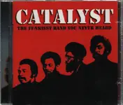 Catalyst - The Funkiest Band You Never Heard