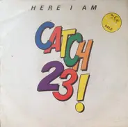 Catch 23 - Here I am / Stand back