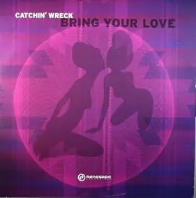 Catchin' Wreck - Bring Your Love / Good Vibes