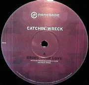 12inch Vinyl Single - Catchin' Wreck - Bring Your Love / Good Vibes