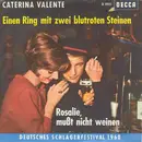 7inch Vinyl Single - Caterina Valente - Einen Ring Mit Zwei Blutroten Steinen / Rosalie, Mußt Nicht Weinen
