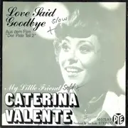 7inch Vinyl Single - Caterina Valente - Love Said Goodbye / My Little Friend