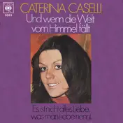 Caterina Caselli - Und Wenn Die Welt Vom Himmel Fällt / Es Ist Nicht Alles Liebe, Was Man Liebe Nennt