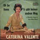 7inch Vinyl Single - Caterina Valente - Oh Go Home / Es Gibt Keinen Andren Weg