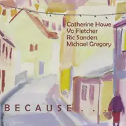 CD - Catherine Howe , Vo Fletcher , Ric Sanders , Michael Gregory - Because It Would Be Beautiful