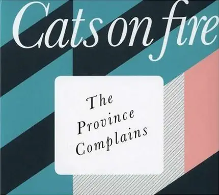 Cats On Fire - The Province Complains