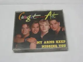 Caught in the Act - My Arms Keep Missing You