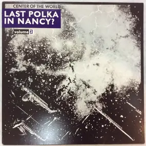 Center of the world - Last Polka In Nancy? Volume 2