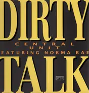 Central Unit Featuring Norma Rae - Dirty Talk