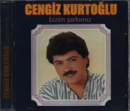 Cengiz Kurtoğlu - Bizim Şarkımız