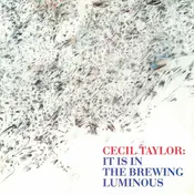 Cecil Taylor - It Is in the Brewing Luminous