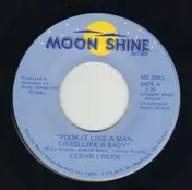 Cedar Creek - Took It Like A Man, Cried Like A Baby / Dreamin' Thru Another Day
