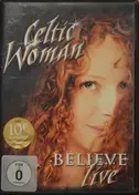 Celtic Woman - Believe - Live