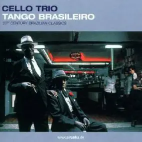 Cello Trio - Tango Brasileiro - 20th Century Brazilian Classics
