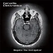 Cervello Elettronico - Negate the Instigator