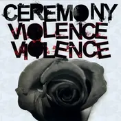 Ceremony - Violence Violence