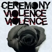 Ceremony - Violence Violence