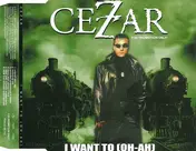 Cezar - I Want To (Oh-Ah)
