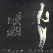 Cesar Flores - El Hijo del Jaya