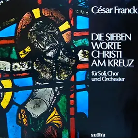 César Franck - Die Sieben Worte Christi Am Kreuz