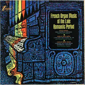 César Franck - French Organ Music Of The Late Romantic Period