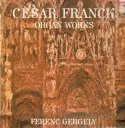 Franck - Organ Works (Ferenc Gergely)