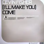 12inch Vinyl Single - Cevin Fisher - (I'll Make You) Come