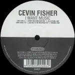 Cevin Fisher - I Want Music