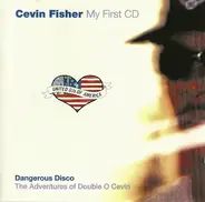 Cevin Fisher - United DJs Of America Presents My First CD - Dangerous Disco: The Adventures Of Double O Cevin
