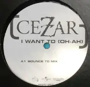 12inch Vinyl Single - Cezar - I Want To (Oh-Ah)