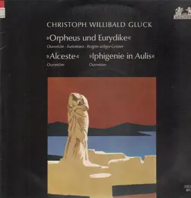 Christoph Willibald Gluck - Orpheus und Eurydike, Ouvertüren von Alceste & Iphigenie