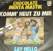 Chocolate Menta Mastik - Komm' Heut Zu Mir / Say Hello