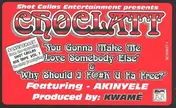Choclatt - Your Gonna Make Me Love Somebody Else / Why Should I F@#k U Fa Free